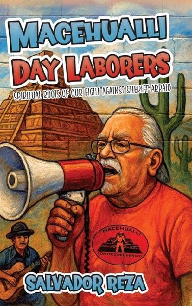 Macehualli Day Laborers: Spiritual Roots of Our Fight Against Sheriff Arpaio