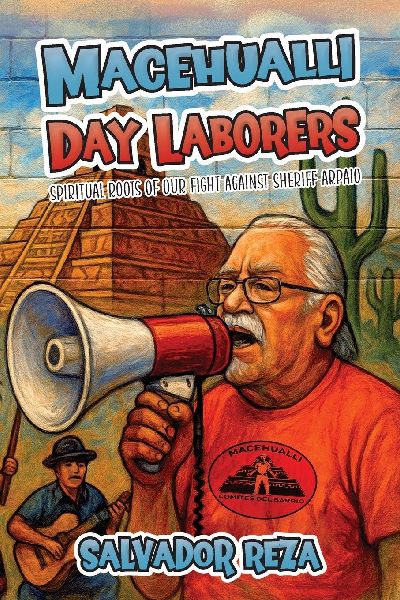 Macehualli Day Laborers: Spiritual Roots of Our Fight Against Sheriff Arpaio