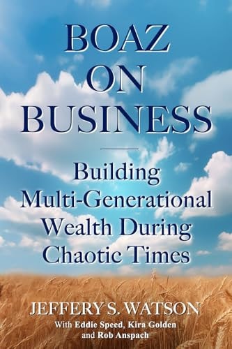 Boaz On Business Building Multi-Generational Wealth During Chaotic Times