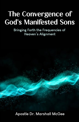 The Convergence of God's Manifested Sons Bringing Forth the Frequencies of Heaven's Alignment