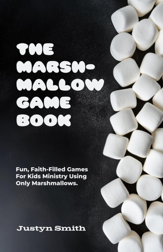 The Marshmallow Game Book Fun, Faith-Filled Games For Kids Ministry Using Only Marshmallows