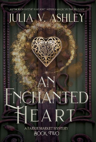 An Enchanted Heart: A Faerie Market Mystery Book Two