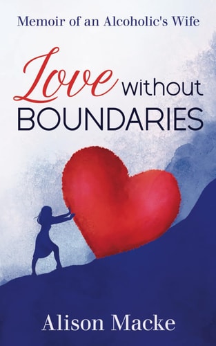 Love Without Boundaries "Memoir of an Alcoholic's Wife"