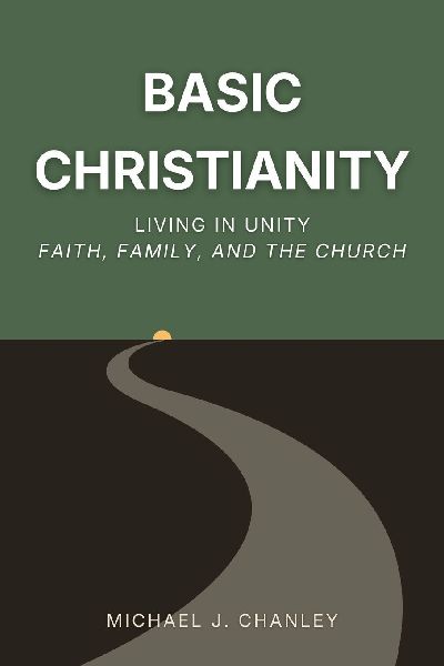 Basic Christianity: Living in Unity: Faith, Family, and the Church