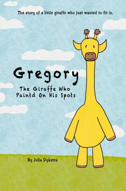 Gregory The Giraffe Who Painted On His Spots: The story of a little giraffe who just wanted to fit in.