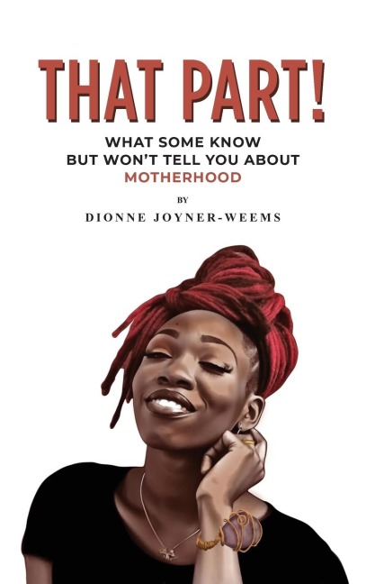 That Part!: What Some Know but Wont Tell You about Motherhood