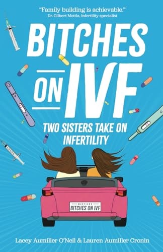 Bitches on IVF Two Sisters Take on Infertility