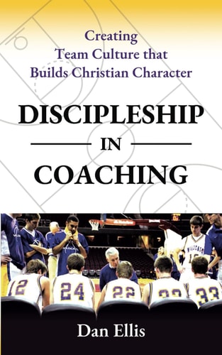 Discipleship in Coaching Creating Team Culture that Builds Christian Character