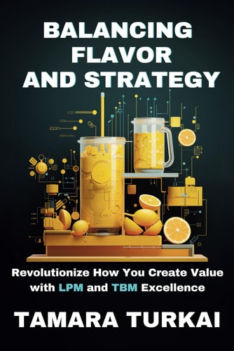 Balancing Flavor and Strategy Revolutionize How You Create Value with LPM and TBM Excellence