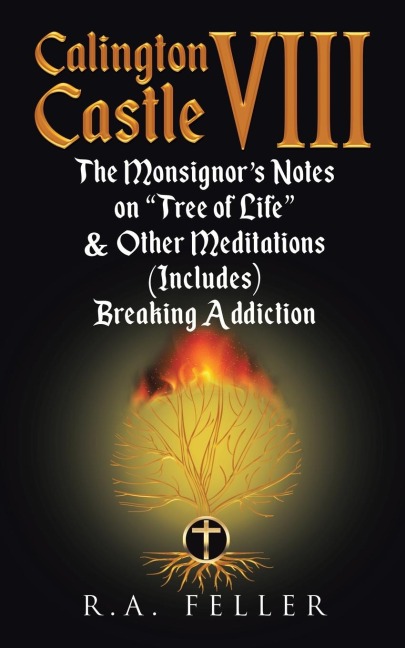 Calington  Castle VIII: The Monsignors Notes On The Tree Of Life & Other Meditations (Includes) Breaking Addictions