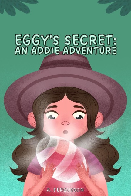 Eggys Secret: An Addie Adventure