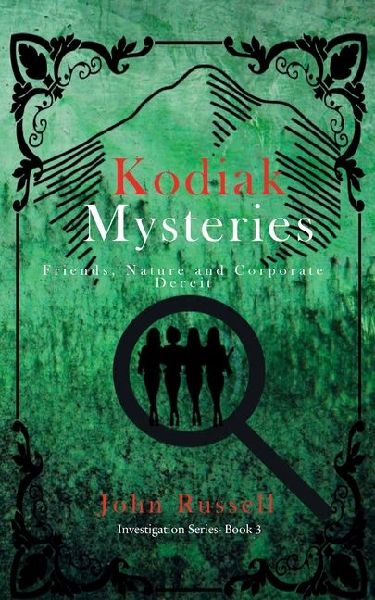 Kodiak Mysteries: Friends, Nature and Corporate Deceit
