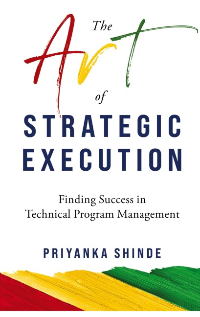 The Art of Strategic Execution: Finding Success in Technical Program Management