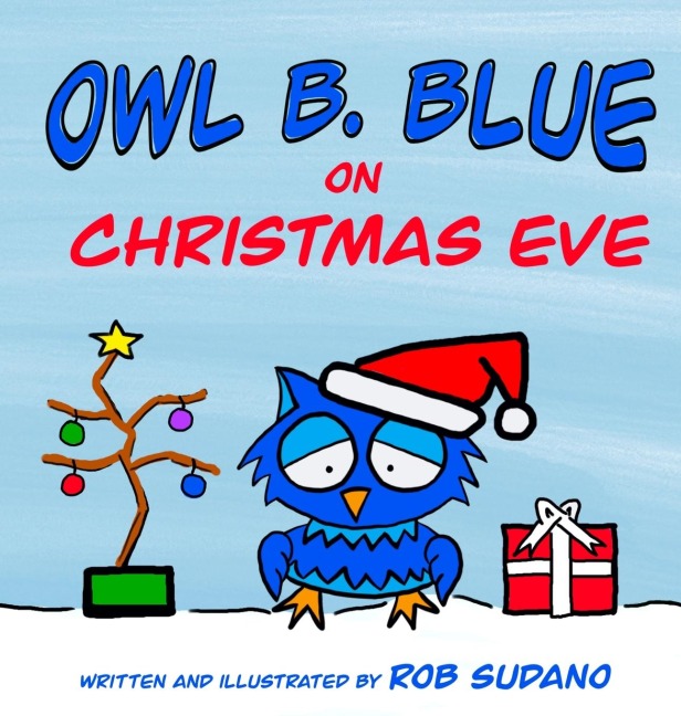 Owl B. Blue on Christmas Eve: A childrens book about a little owl WHOOO has to be brave when meeting Santa face to face!