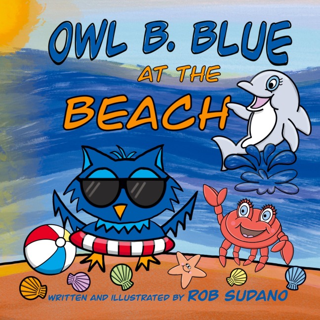 Owl B. Blue at the Beach: A Childrens Book About A Little Owl WHOOO Needs To Find His Parents After Getting Lost On His Way To The Beach!