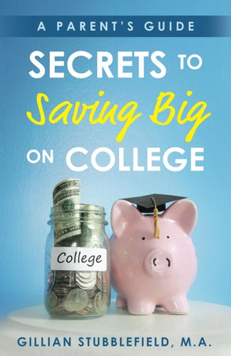 Secrets to Saving Big on College A Parent's Guide