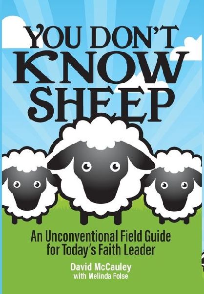 You Dont Know Sheep: An Unconventional Field Guide for Todays Faith Leader