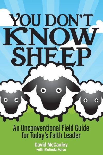 You Don't Know Sheep: An Unconventional Field Guide for Today's Faith Leader