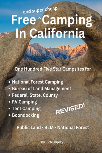 Free and Super Cheap Camping in California One Hundred Five Star Campsites for National Forest Camping, Bureau of Land Management, Federal, State, County, RV Camping, Tent Camping, Boondocking