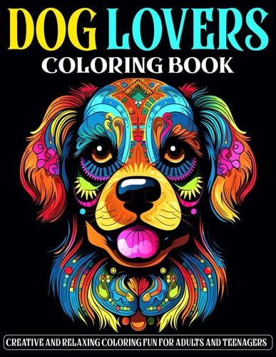 Dog Lovers Coloring Book Creative and Relaxing Coloring Fun for Adults and Teenagers