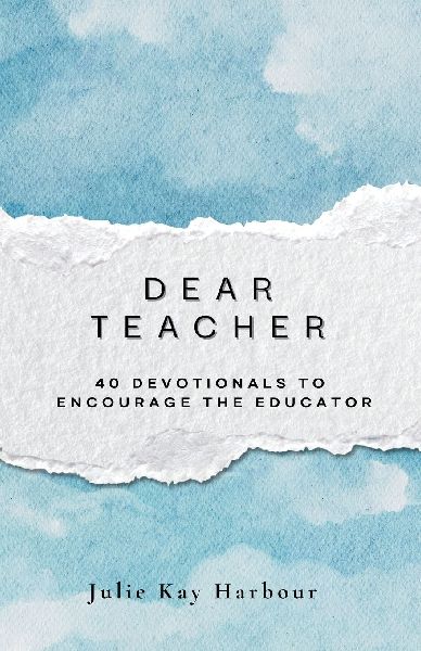 Dear Teacher: 40 Devotionals to Encourage the Educator