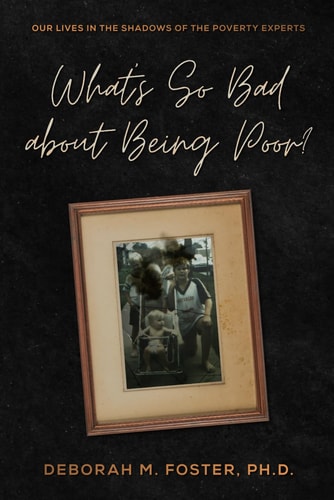 What's So Bad About Being Poor? Our Lives In the Shadows of the Poverty Experts