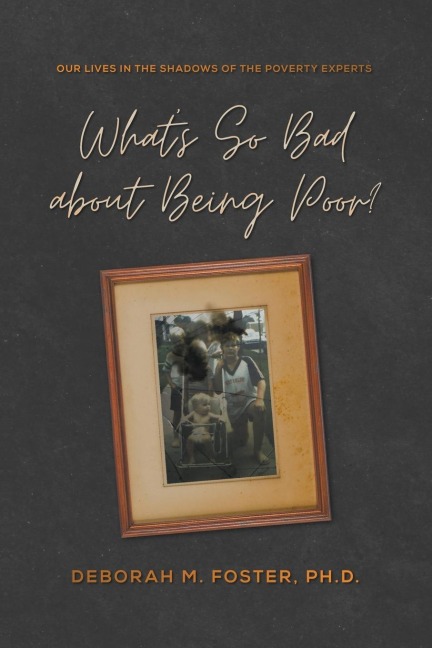 Whats So Bad About Being Poor? Our Lives in the Shadow of the Poverty Experts