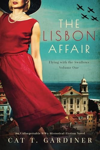 The Lisbon Affair - A WW2 Novel Flying with the Swallows, Volume One