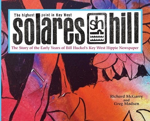Solares Hill - The Story of the Early Years of Bill Huckels Key West Hippie Newspaper
