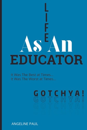 Life as an Educator It Was the Best at Times...It Was the Worst at Times...Gotchya!