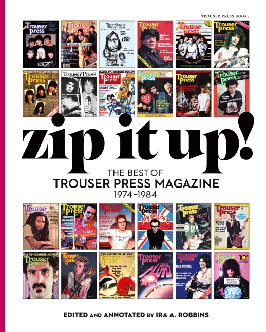 Zip It Up!: The Best of Trouser Press magazine 1974 - 1984