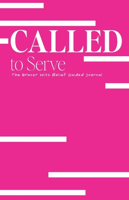 Called to Serve: The Braver with Belief Guided Journal