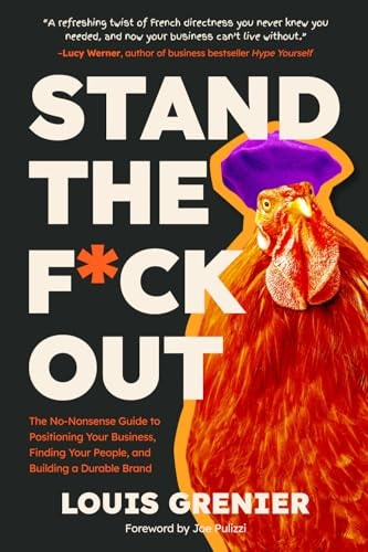 Stand The F*ck Out The No-Nonsense Guide to Positioning Your Business, Finding Your People, and Building a Durable Brand