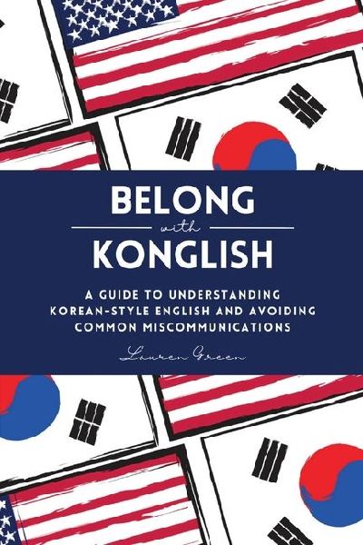 Belong with Konglish: A Guide to Understanding Korean-style English and Avoiding Common Miscommunications