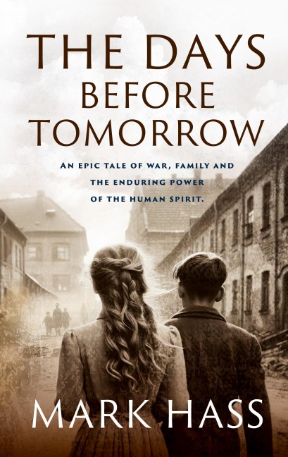 The Days Before Tomorrow: An epic tale of war, family and the enduring power of the human spirit.