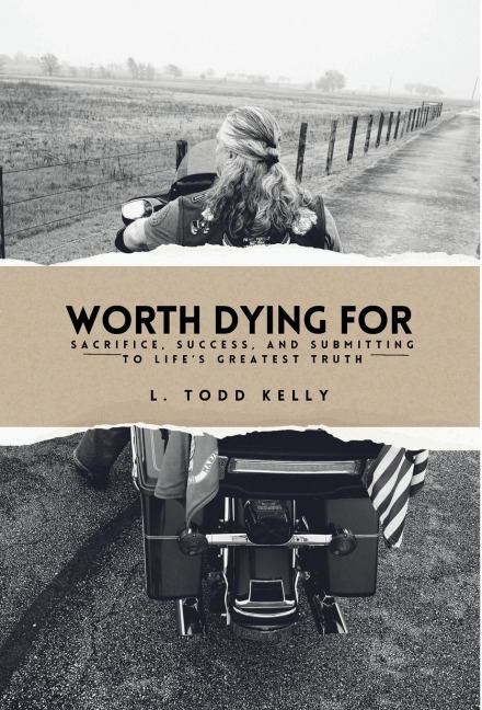 Worth Dying for: Worth Dying For: Sacrifice, Success, and Submitting to Lifes Greatest Truth
