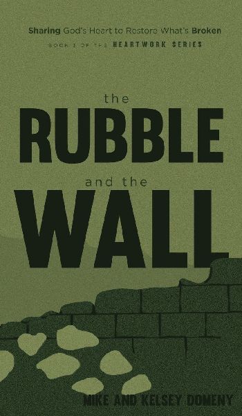 The Rubble and the Wall: Sharing Gods Heart to Restore Whats Broken