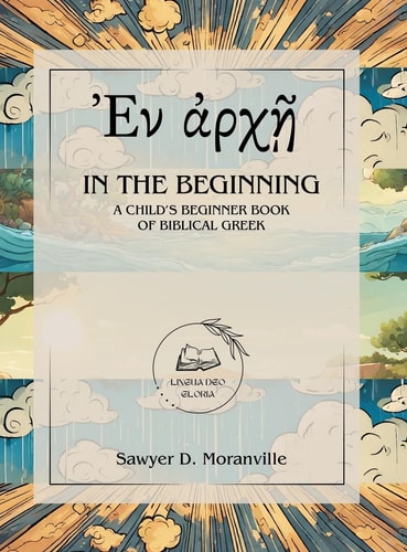 In the Beginning A Child's Beginner Book of Biblical Greek