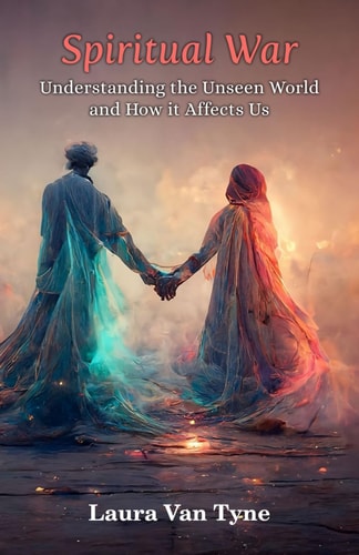 Spiritual War Understanding the Unseen World and How It Affects Us