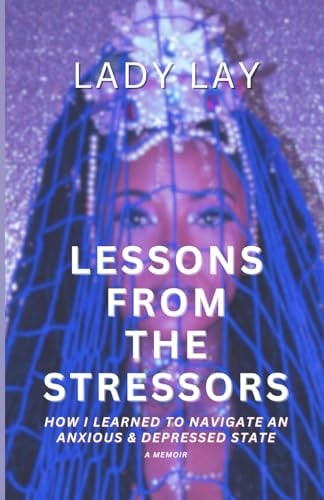 Lessons From The Stressors How I Learned To Navigate An Anxious and Depressed State