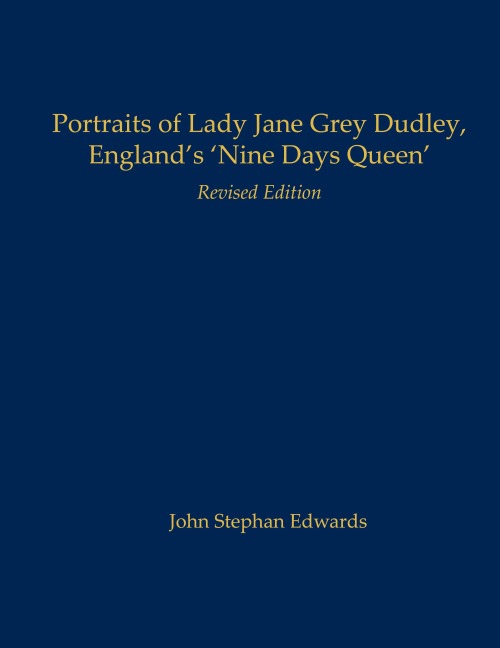 Portraits of Lady Jane Grey Dudley, Englands Nine Days Queen: Revised Edition