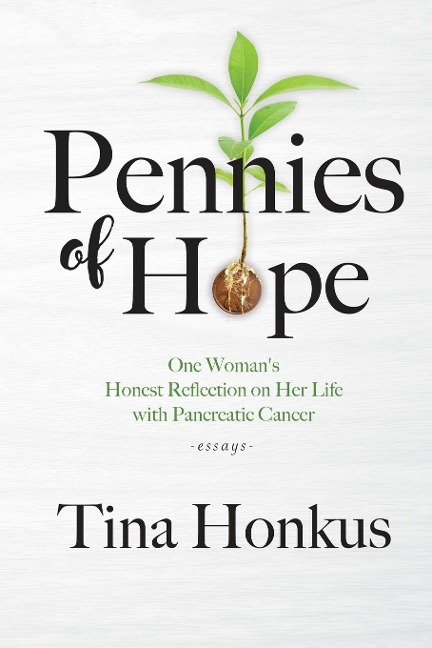 Pennies of Hope: One Womans Honest Reflection on Her Life with Pancreatic Cancer, essays