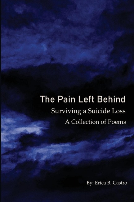 The Pain Left Behind: Surviving a Suicide Loss  A Collection of Poems