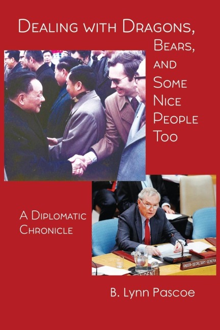 DEALING WITH DRAGONS, BEARS, AND SOME NICE PEOPLE TOO: A Diplomatic Chronicle