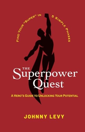 The Superpower Quest A Hero's Guide to Unlocking Your Potential