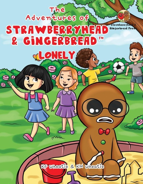 The Adventures of Strawberryhead & Gingerbread(TM)-Lonely: A lonely boys quest for friendship. A tale of friendship, courage, and the magic of LOVE.