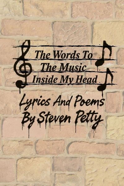 The Words To The Music Inside My Head: Lyrics And Poems