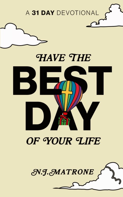 Have The Best Day Of Your Life: A 31 Day Devotional
