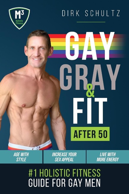 Gay, Gray, & Fit after 50: Holistic Fitness Guide for Gay Men.