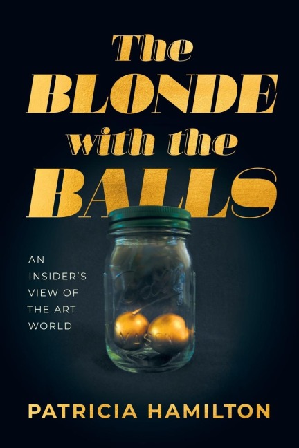 The Blonde with the Balls: An Insiders View of The Art World